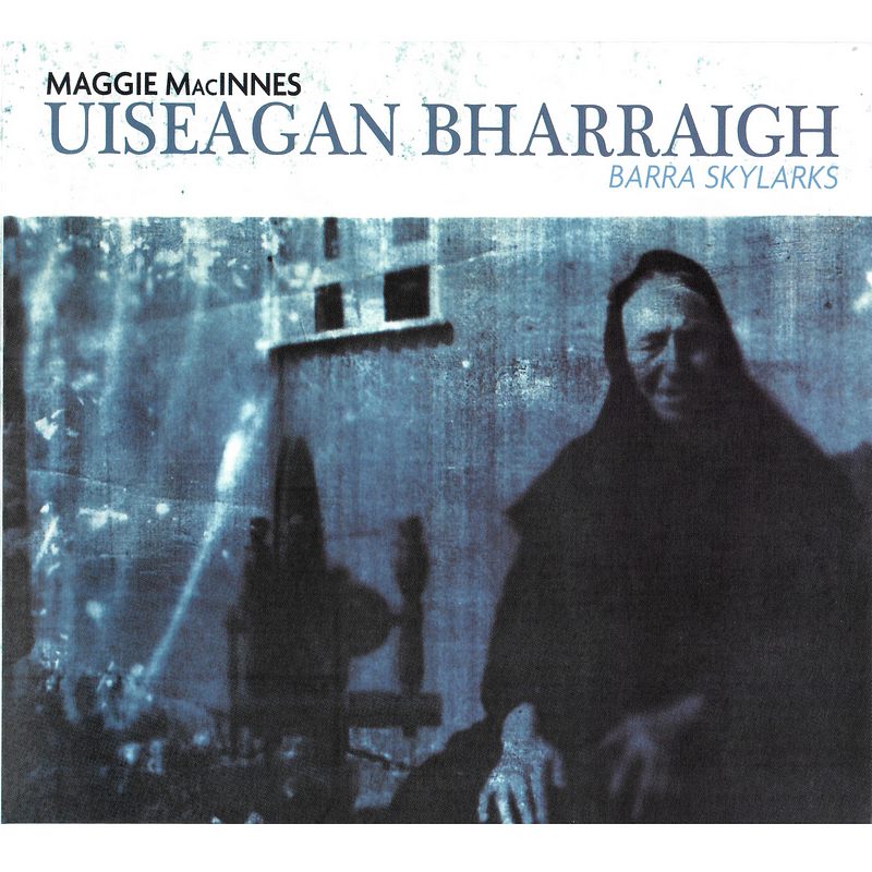 Maggie MacInnes - Uiseagan Bharraigh (Barra Skylarks)