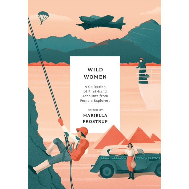 Wild Women : A collection of first-hand accounts from female explorers
