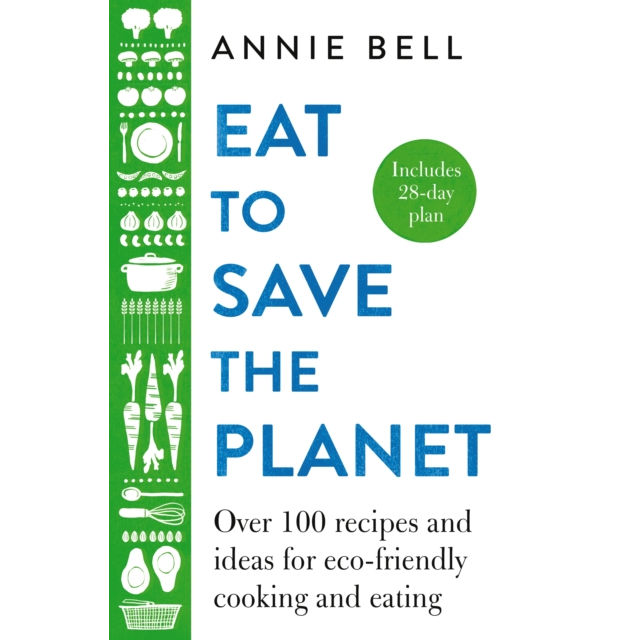 Eat To Save The Planet Recipe Book HB by Annie Bell