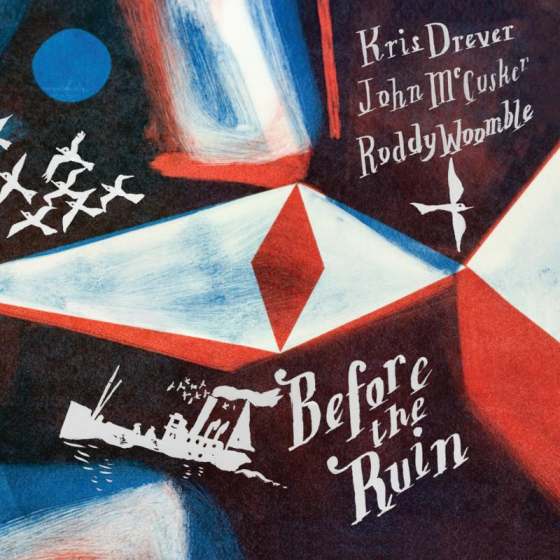 Kris Drever, John McCusker & Roddy Woomble - Before The Ruin REVEAL032CDX