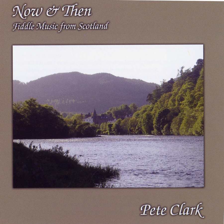 Pete Clark - Now & Then: Fiddle Music From Scotland INVER226