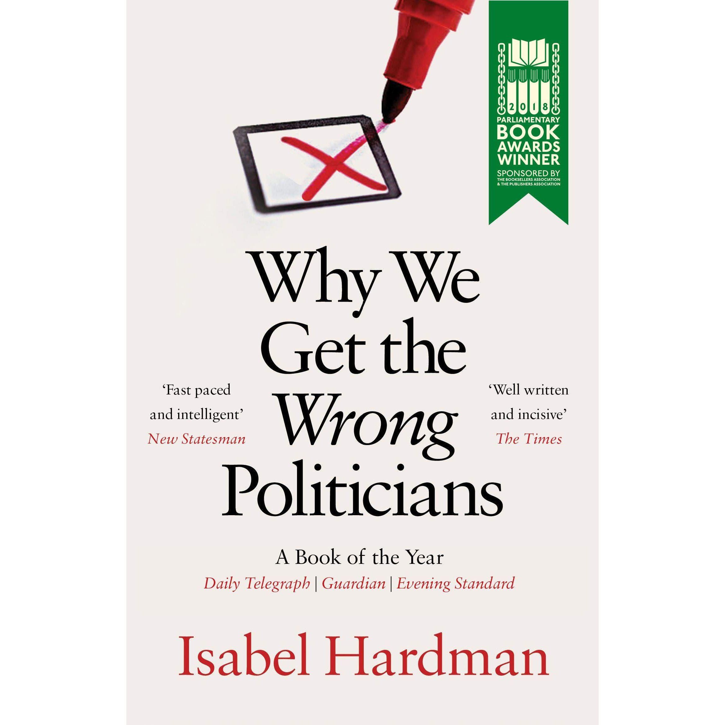 Why We Get The Wrong Politicians by Isabel Hardman