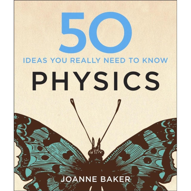 50 Physics Ideas You Really Need to Know by Joanne Baker