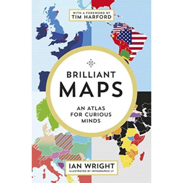 Brilliant Maps - An Atlas for Curious Minds by Ian Wright