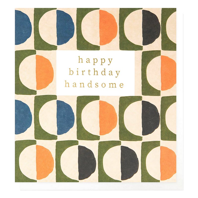 Caroline Gardner Happy Birthday Handsome Multi Circle Geo Pattern Card GAR008 front