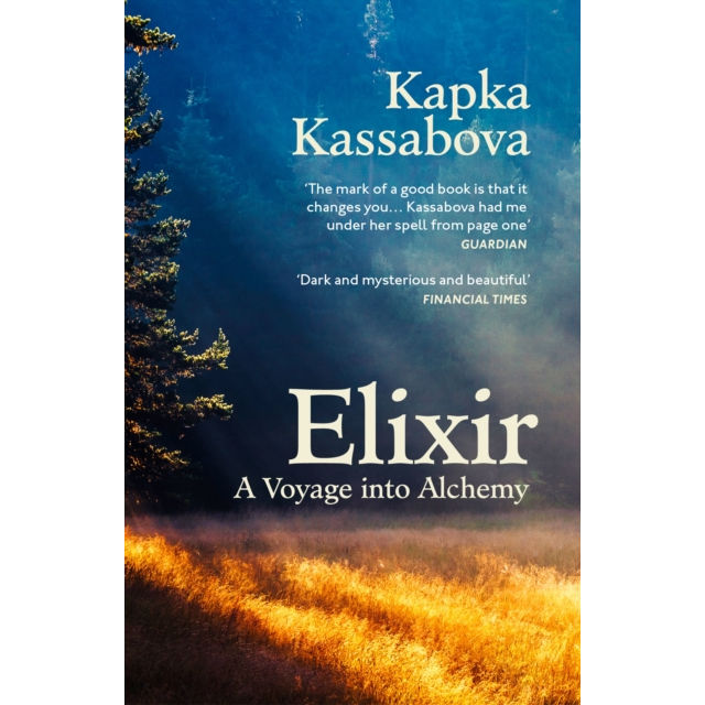 Elixir A Voyage Into Alchemy Paperback by Kapka Kassabova