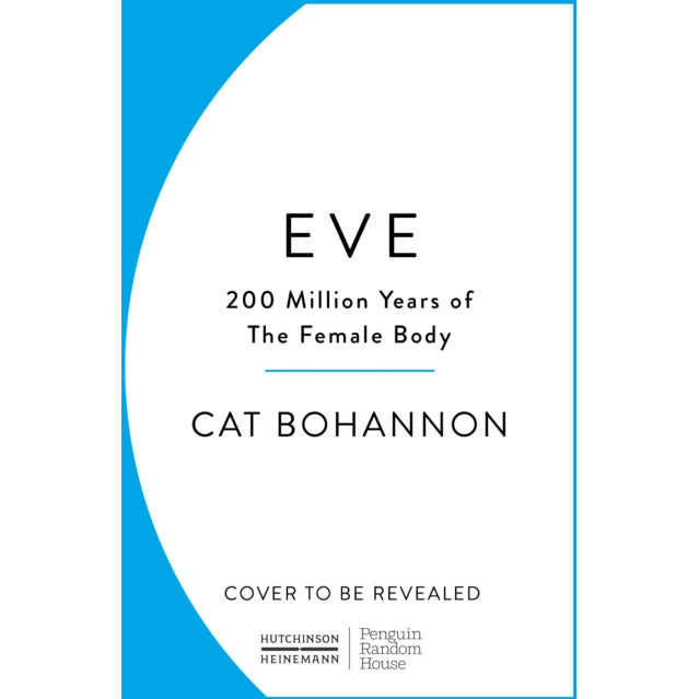 Eve: How The Female Body Drove 200 Million Years of Human Evolution