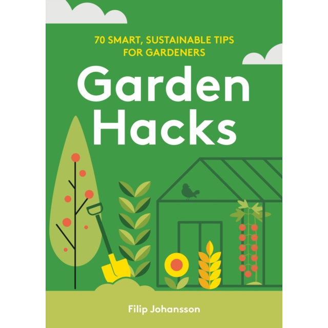 Garden Hacks 70 Smart Sustainable Tips For Gardeners