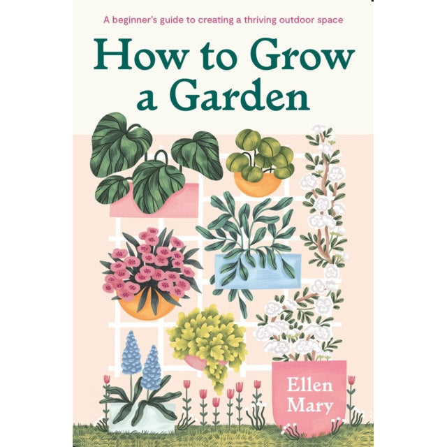 How to Grow a Garden - A beginner's guide to creating a thriving outdoor space