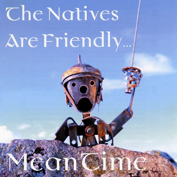 Meantime - The Natives Are Friendly