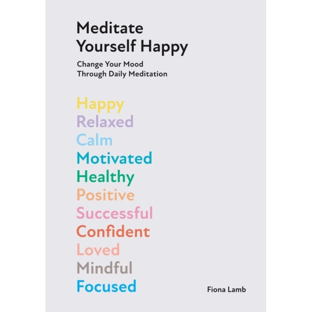 Meditate Yourself Happy - Change Your Mood with 10 Minutes of Daily Meditation