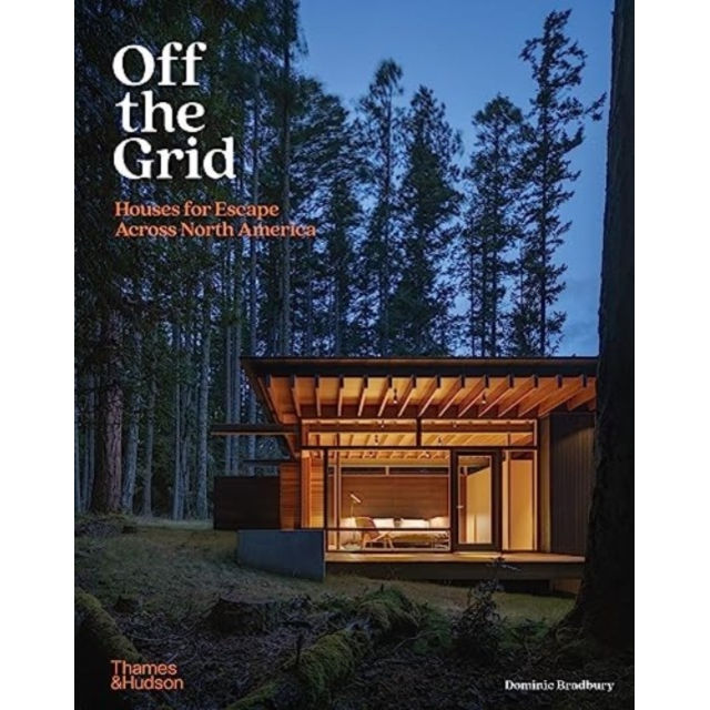 Off the Grid Houses for Escape Across North America by Dominic Bradbury