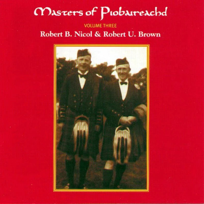 Robert U Brown and Robert B Nicol - Masters Of Piobaireachd Vol 3 CDTRAX216 front