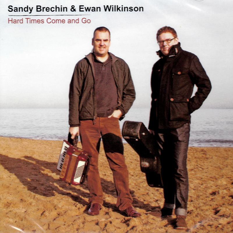 Sandy Brechin & Ewan Wilkinson - Hard Times Come And Go