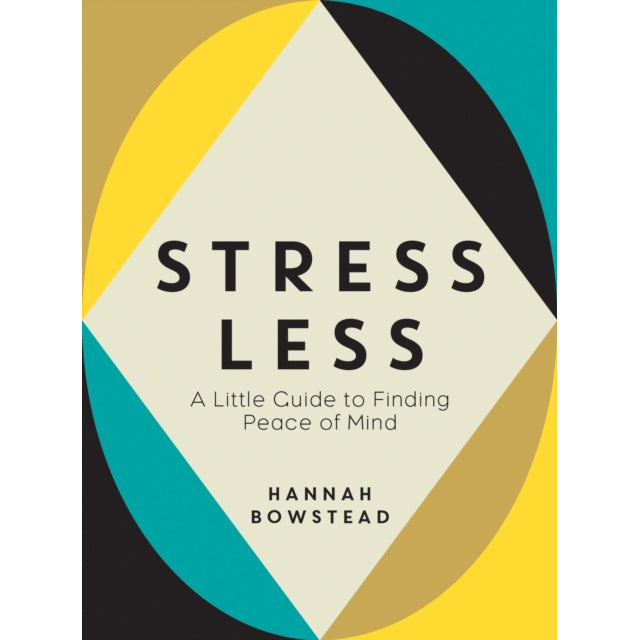 Stress Less - A Little Guide to Finding Peace of Mind by Hannah Bowstead