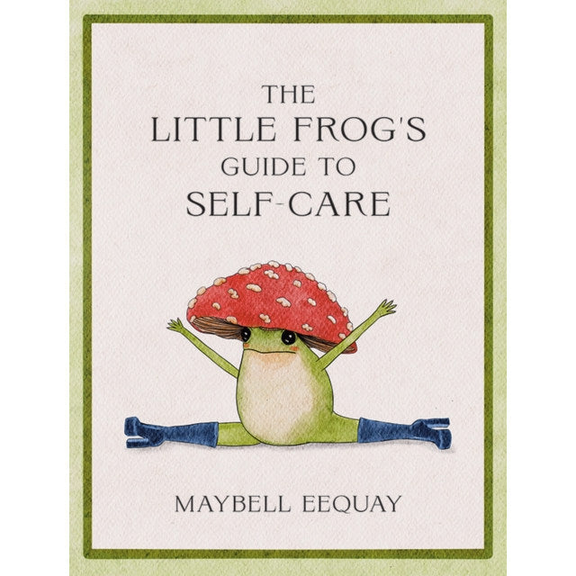 The Little Frogs Guide To Self Care by Maybell Eequay