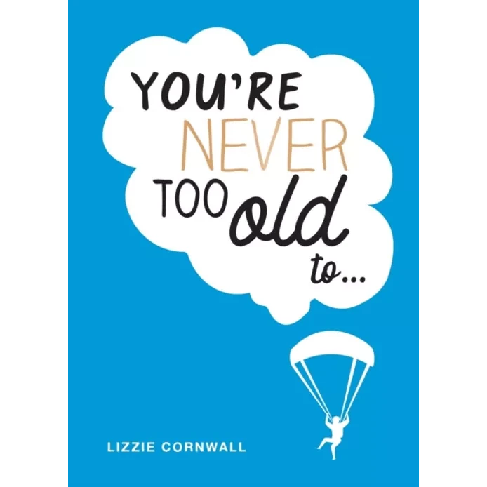 You're Never Too Old To...by Lizzie Cornwall Hardback Book