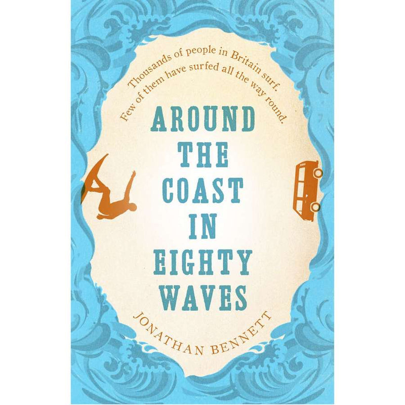 Around The Coast In Eighty Waves by Jonathan Bennett