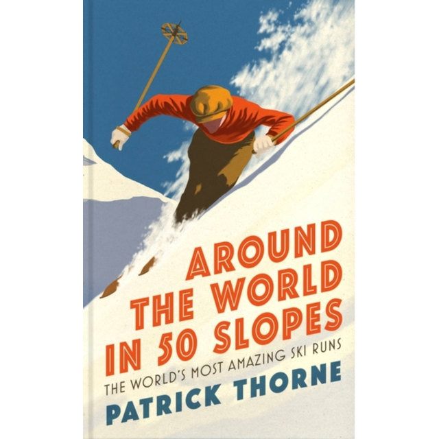 Around The World In 50 Slopes by Patrick Thorne Hardback Book front