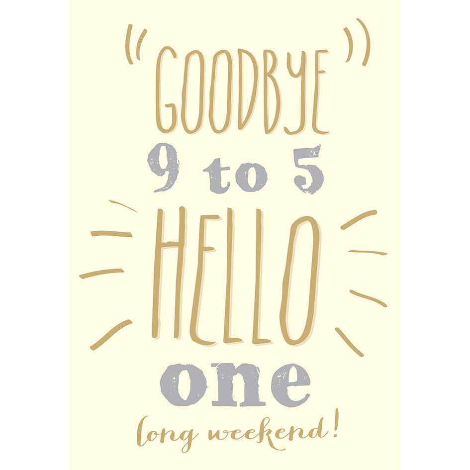 ArtFile Goodbye 9 To 5 Hello One Long Weekend Card AF89