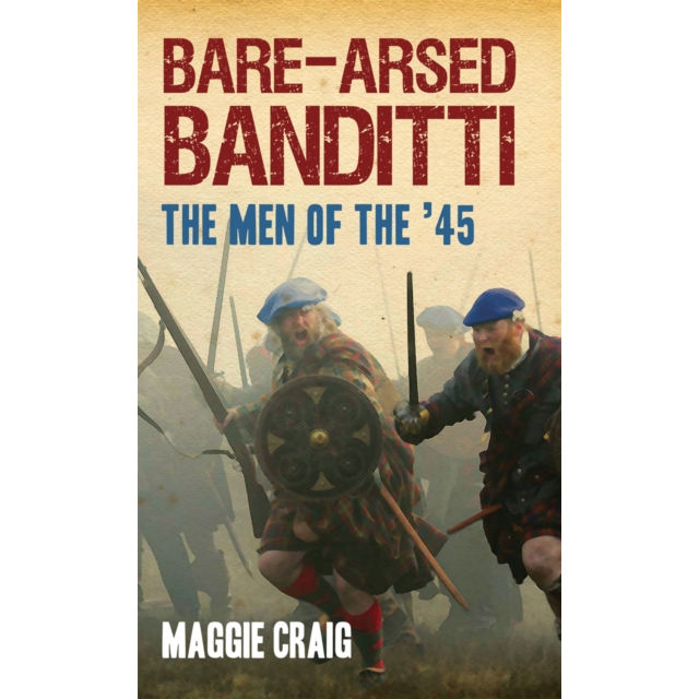Bare-arsed Banditti: The Men Of the 45