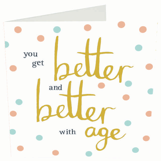 Caroline Gardner Greetings Card You Get Better With Age HEY042 front