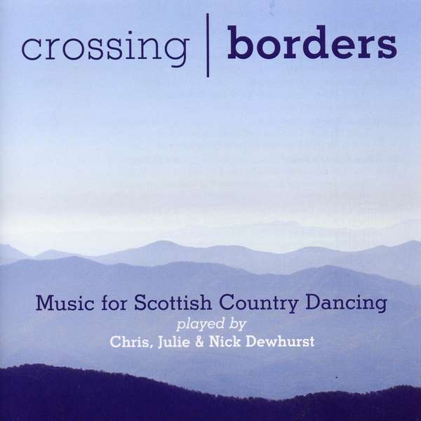 Chris, Julie & Nick Dewhurst - Crossing Borders: Music For Scottish Country Dancing CM109