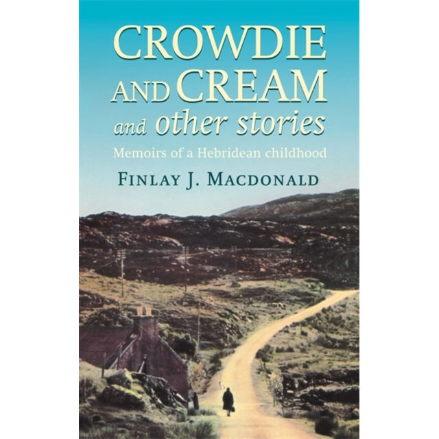 Crowdie And Cream And Other Stories by Finlay J MacDonald paperback book