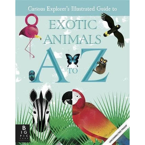 Curious Explorers Illustrated Guide To Exotic Animals