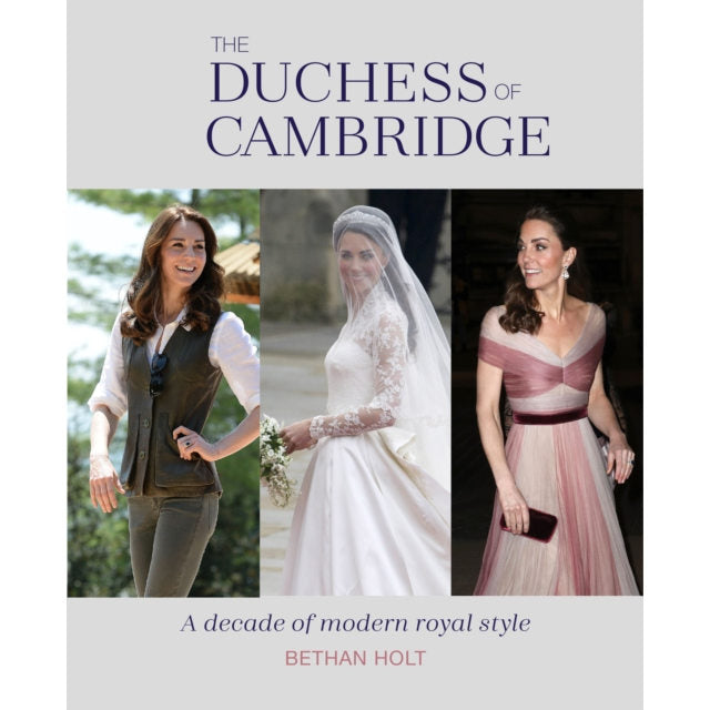 Duchess Of Cambridge A Decade Of Modern Royal Style HB Bethan Holt