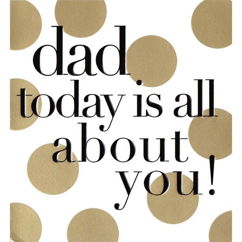 Father's Day Card - Dad Today Is All About You