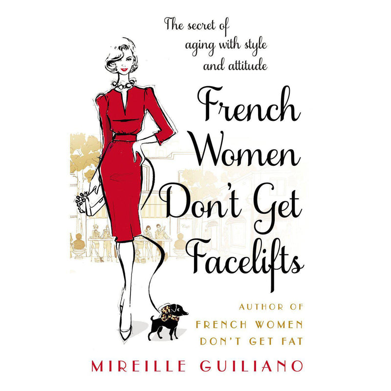 Mireille Guiliano - French Women Don't Get Facelifts