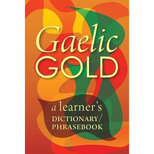 Gaelic Gold: A Learner's Dictionary / Phrasebook