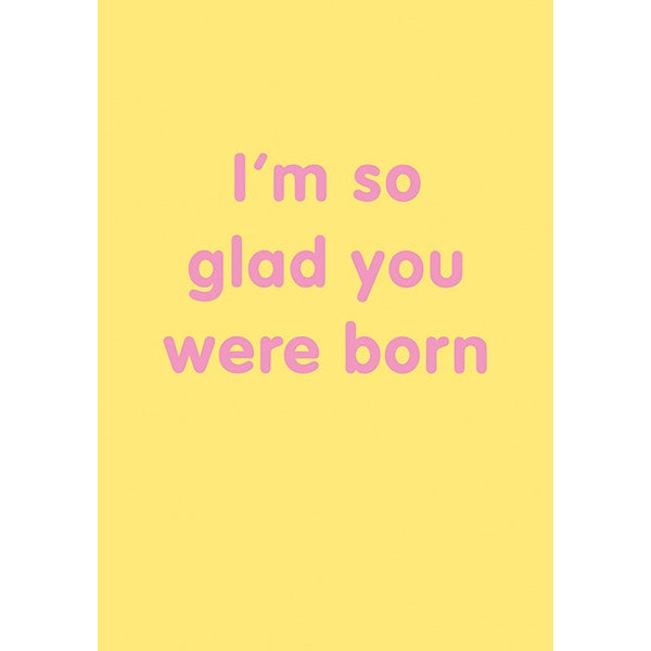 I'm So Glad You Were Born Card SN05