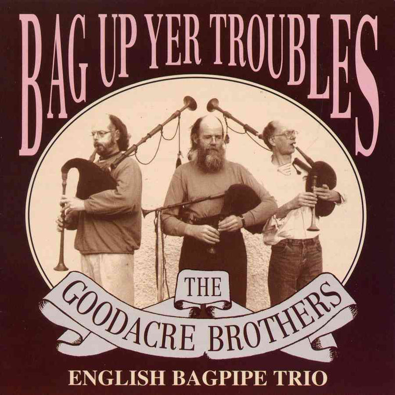Goodacre Brothers - Bag Up Yer Troubles WHCD02