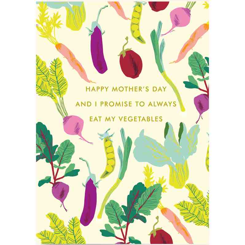 Happy Mother’s day and I promise to always eat my vegetables