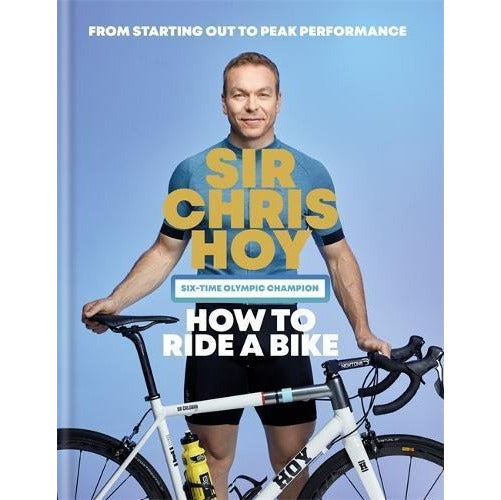 How To Ride A Bike by Sir Chris Hoy