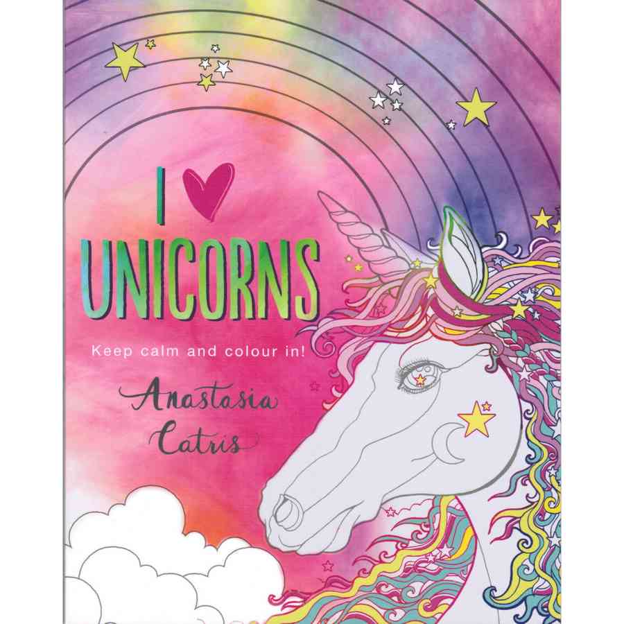 I Love Unicorns: Keep Calm And Colour In
