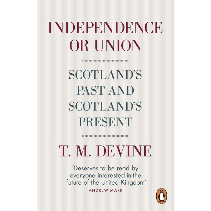 Independence Or Union by T M Devine