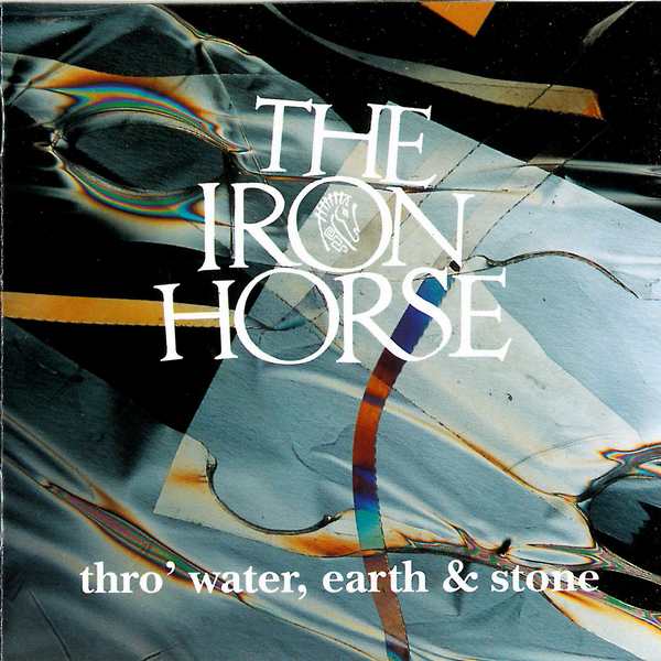 Iron Horse - Thro Water Earth & Stone CD front cover