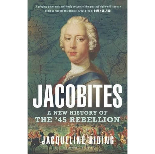 Jacobites: A New History Of The '45 Rebellion by Jacqueline Riding