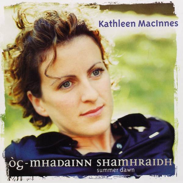 Kathleen MacInnes - Og Mhadainn Shamhraidh (Summer Dawn) CDTRAX294