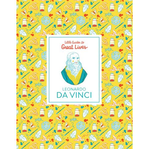 Little Guides To Great Lives - Leonardo Da Vinci