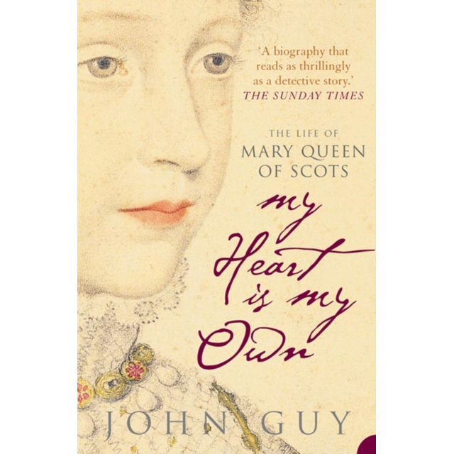 My Heart is My Own: The Life of Mary Queen of Scots