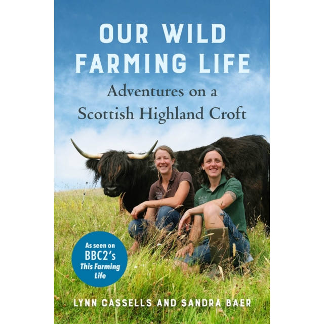 Our Wild Farming Life Hardback Book by Lynn Cassells and Sandra Baer