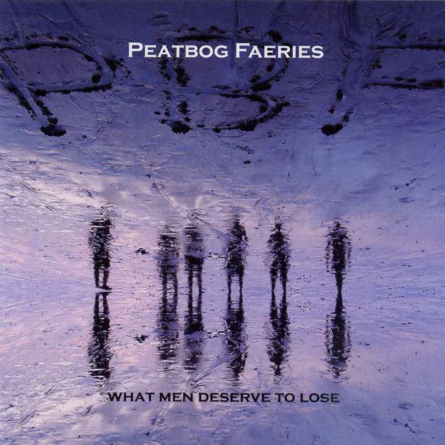 Peatbog Faeries - What Men Deserve To Lose CDBOG003