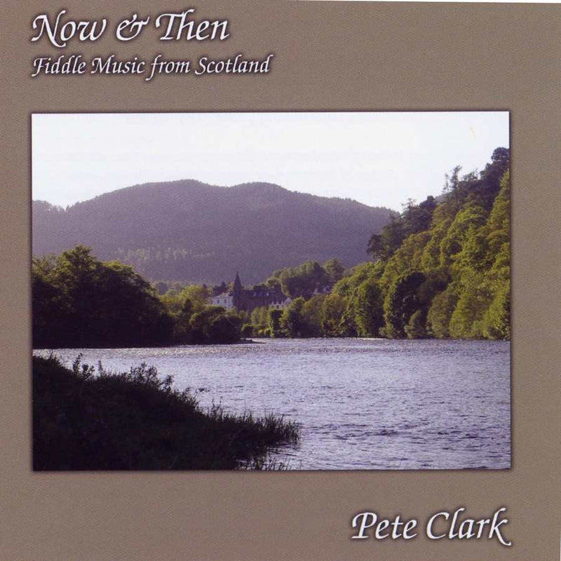 Pete Clark - Now & Then: Fiddle Music From Scotland INVER226
