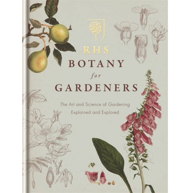 RHS Botany for Gardeners The Art and Science of Gardening Explained & Explored