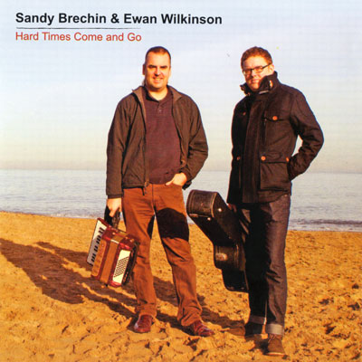 Sandy Brechin & Ewan Wilkinson Hard Times Come And Go CDBAR020 CD front