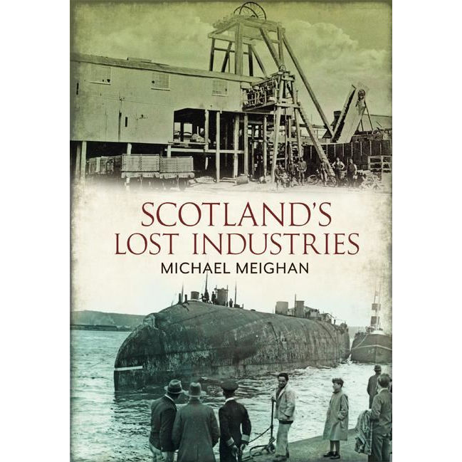 Scotland's Lost Industries by Michael Meighan
